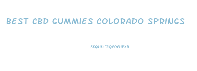 Best Cbd Gummies Colorado Springs