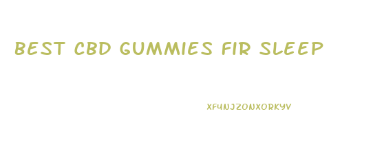 Best Cbd Gummies Fir Sleep