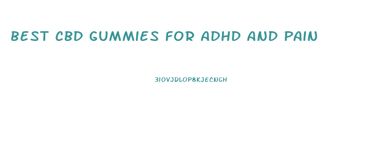 Best Cbd Gummies For Adhd And Pain