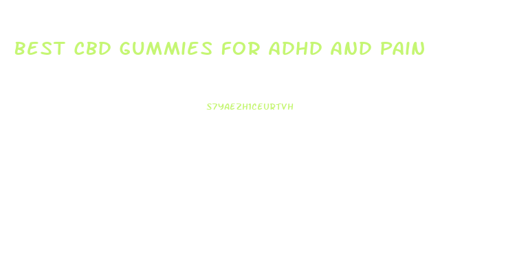 Best Cbd Gummies For Adhd And Pain