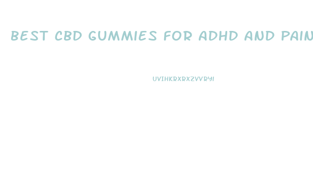 Best Cbd Gummies For Adhd And Pain