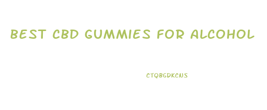 Best Cbd Gummies For Alcohol