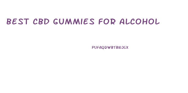 Best Cbd Gummies For Alcohol