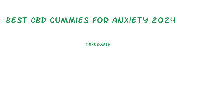 Best Cbd Gummies For Anxiety 2024