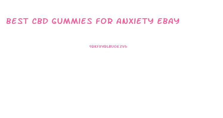 Best Cbd Gummies For Anxiety Ebay