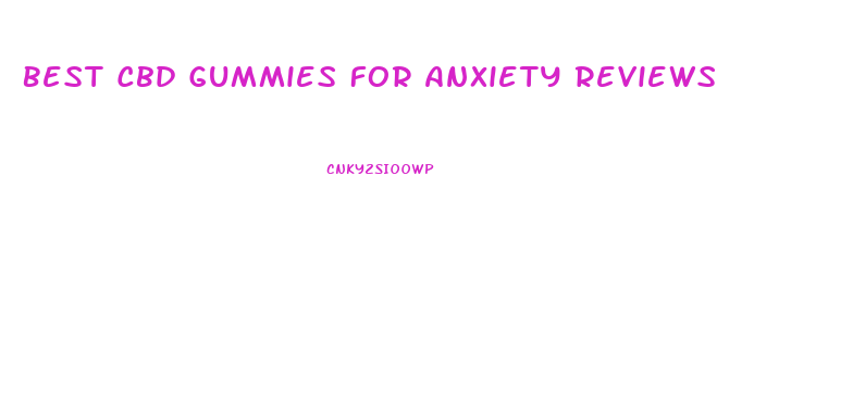 Best Cbd Gummies For Anxiety Reviews