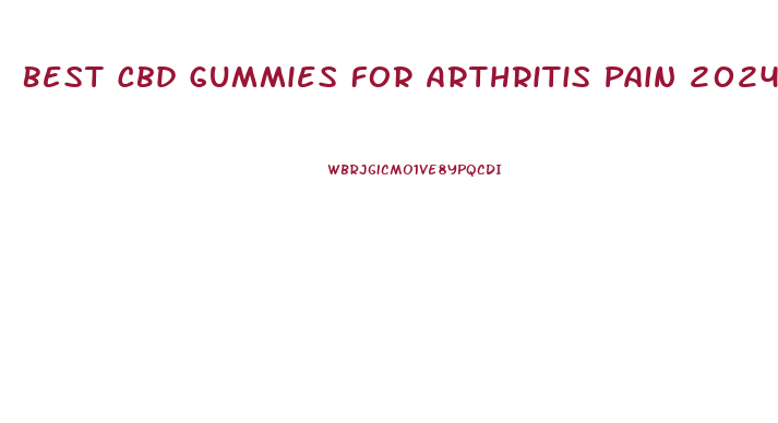 Best Cbd Gummies For Arthritis Pain 2024