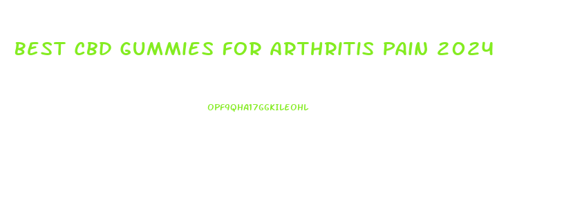 Best Cbd Gummies For Arthritis Pain 2024