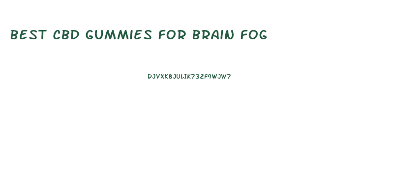 Best Cbd Gummies For Brain Fog