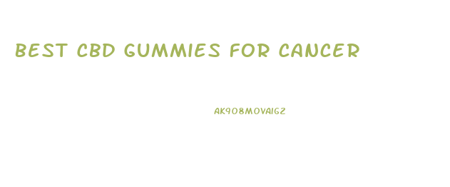 Best Cbd Gummies For Cancer