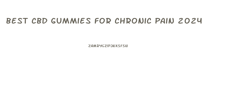 Best Cbd Gummies For Chronic Pain 2024