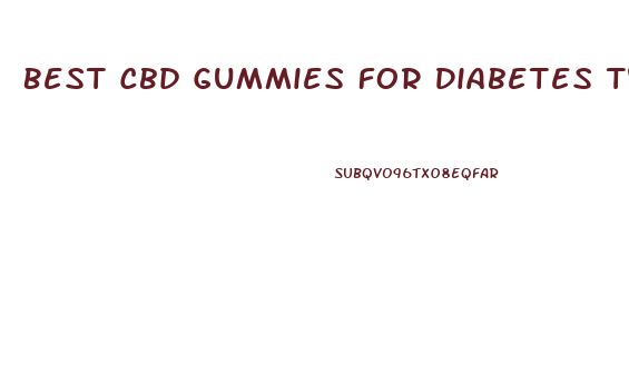 Best Cbd Gummies For Diabetes Type 1