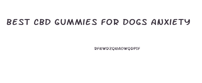 Best Cbd Gummies For Dogs Anxiety