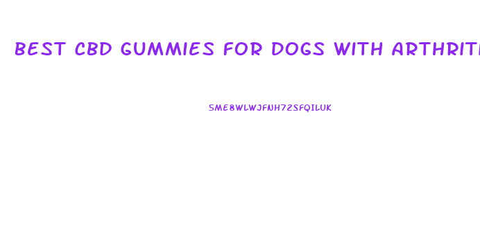 Best Cbd Gummies For Dogs With Arthritis