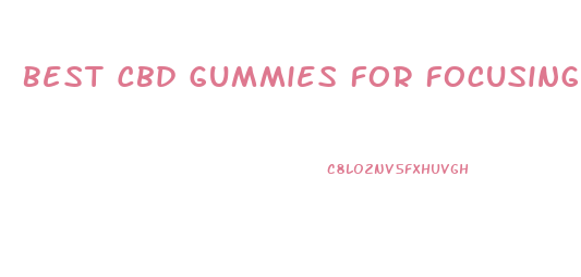 Best Cbd Gummies For Focusing