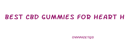 Best Cbd Gummies For Heart Health