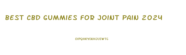 Best Cbd Gummies For Joint Pain 2024