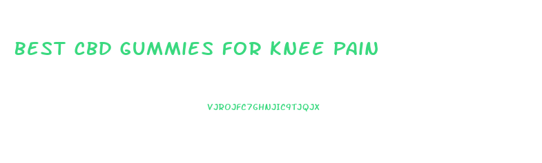 Best Cbd Gummies For Knee Pain