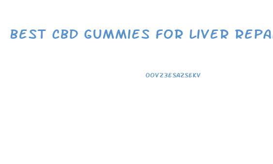 Best Cbd Gummies For Liver Repair
