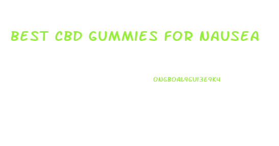 Best Cbd Gummies For Nausea