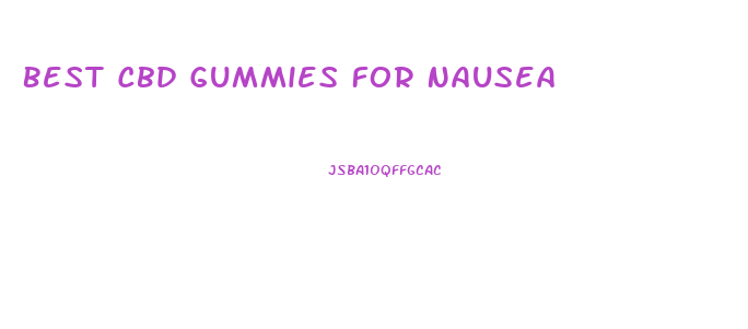 Best Cbd Gummies For Nausea