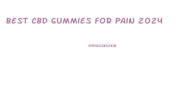 Best Cbd Gummies For Pain 2024