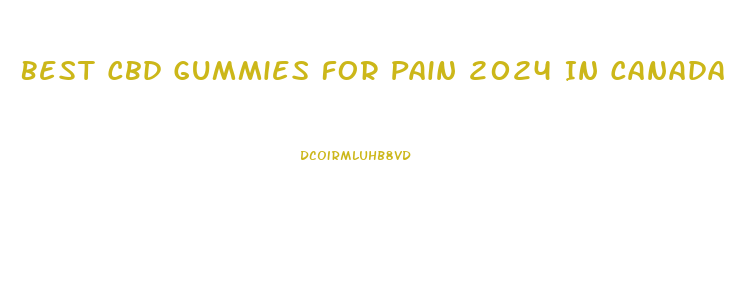 Best Cbd Gummies For Pain 2024 In Canada