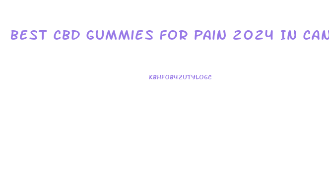 Best Cbd Gummies For Pain 2024 In Canada