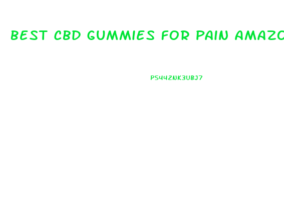 Best Cbd Gummies For Pain Amazon