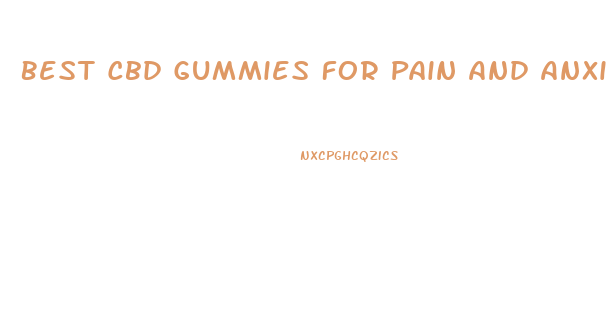 Best Cbd Gummies For Pain And Anxiety 2024
