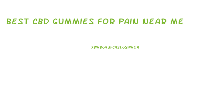 Best Cbd Gummies For Pain Near Me