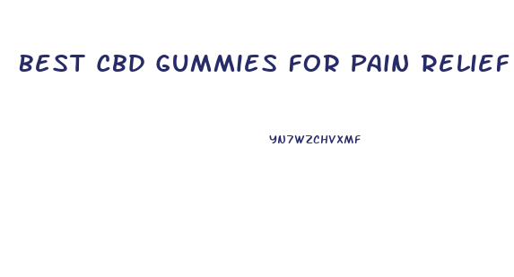 Best Cbd Gummies For Pain Relief Uk
