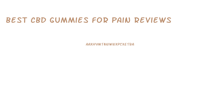Best Cbd Gummies For Pain Reviews