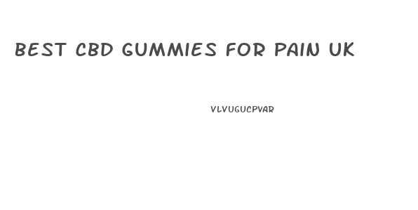 Best Cbd Gummies For Pain Uk