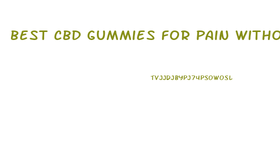 Best Cbd Gummies For Pain Without Thc