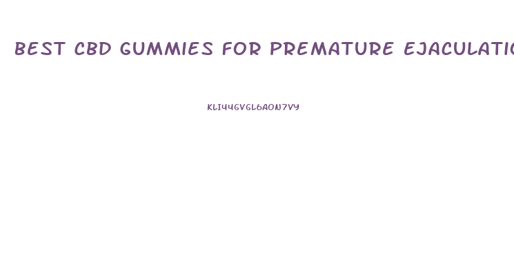 Best Cbd Gummies For Premature Ejaculation
