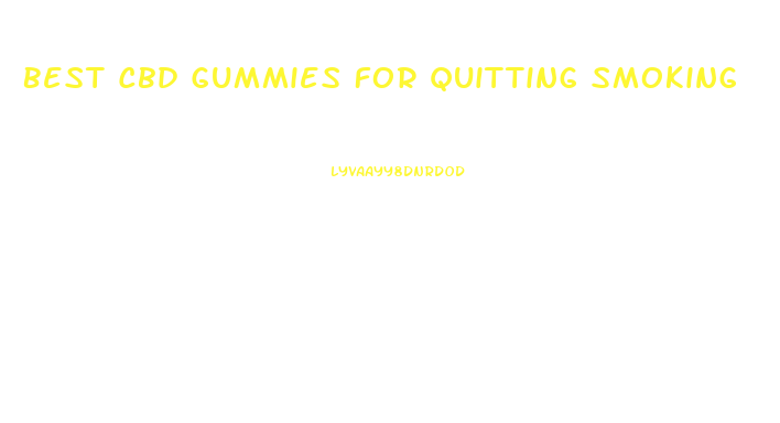 Best Cbd Gummies For Quitting Smoking