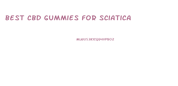 Best Cbd Gummies For Sciatica