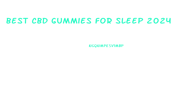 Best Cbd Gummies For Sleep 2024