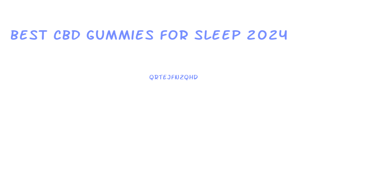 Best Cbd Gummies For Sleep 2024