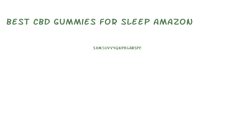 Best Cbd Gummies For Sleep Amazon