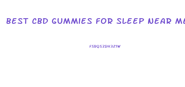 Best Cbd Gummies For Sleep Near Me