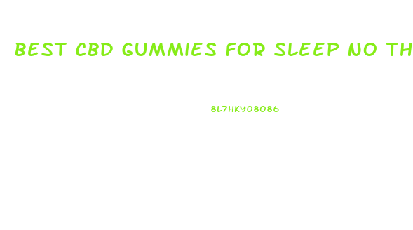 Best Cbd Gummies For Sleep No Thc