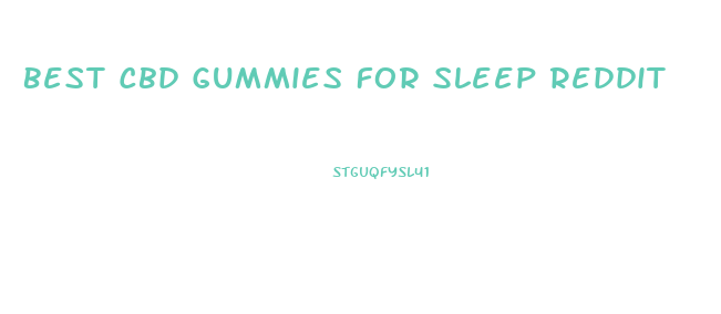 Best Cbd Gummies For Sleep Reddit