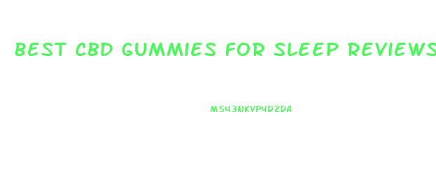 Best Cbd Gummies For Sleep Reviews