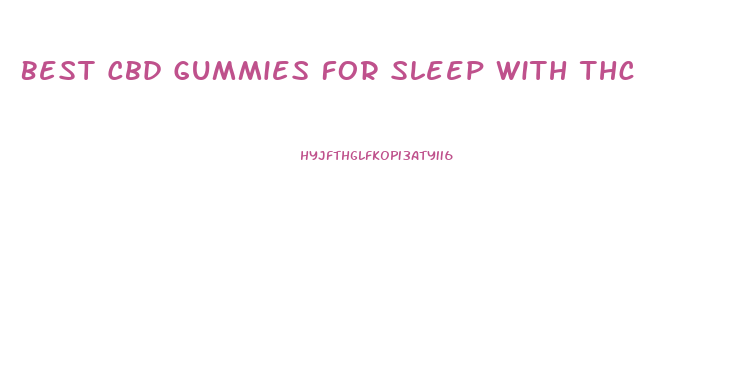 Best Cbd Gummies For Sleep With Thc