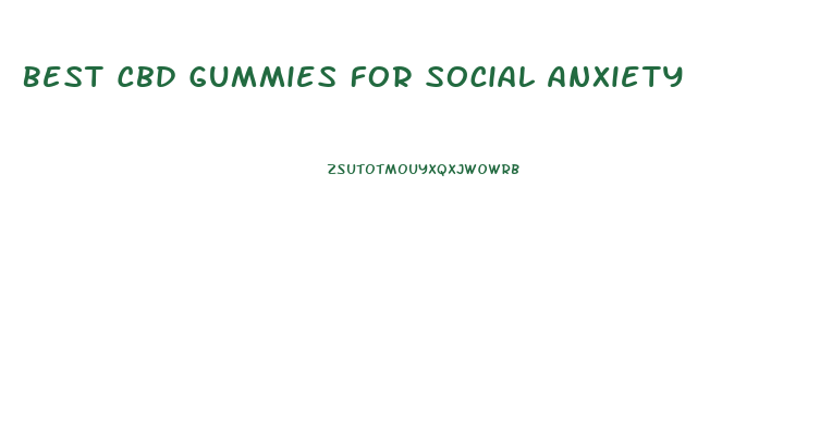 Best Cbd Gummies For Social Anxiety