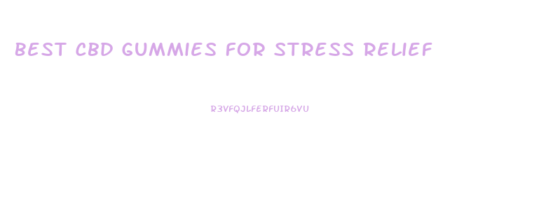 Best Cbd Gummies For Stress Relief