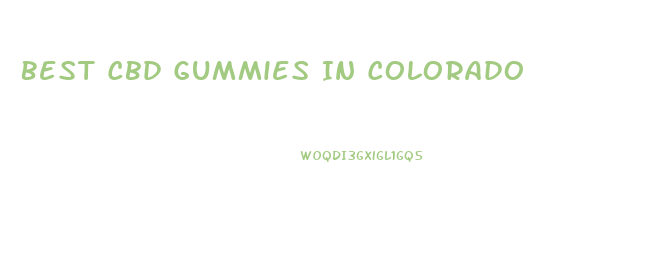Best Cbd Gummies In Colorado