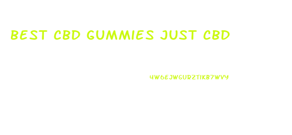 Best Cbd Gummies Just Cbd